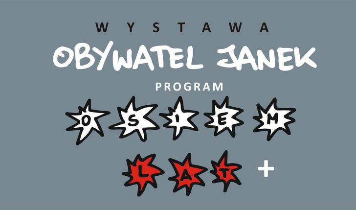 OBYWATEL JANEK wystawa  PROGRAM O*S*I*E*M*  L*A*T*  +