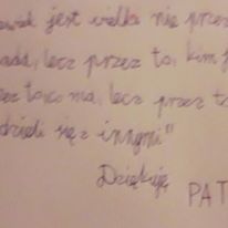 Być może to, co napisał Patryk, wychowanek jednego z domów dziecka, jest rozmazane celowo. Być może dlatego tak trudno jest zobaczyć to, co wydaje się być oczywiste. Dziękuję, że Ty potrafisz to dostrzec!